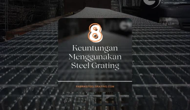 8 Keuntungan Menggunakan Steel Grating