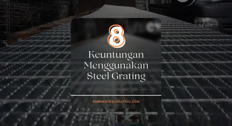 8 Keuntungan Menggunakan Steel Grating