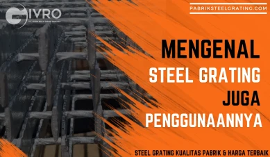 Mengenal Steel Grating juga Penggunaannya