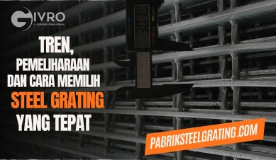 Tren Pemeliharaan  Cara Memilih Steel Grating yang Tepat